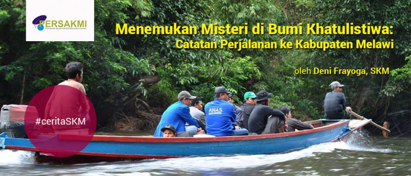“Menemukan Misteri di Bumi Khatulistiwa: Catatan Perjalanan ke Kabupaten Melawi” oleh Deni Frayoga, S.KM