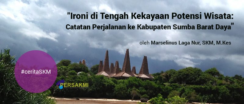 “Ironi di Tengah Kekayaan Potensi Wisata : Catatan Perjalanan ke Kabupaten Sumba Barat Daya” oleh Marselinus Laga Nur, SKM, M.Kes